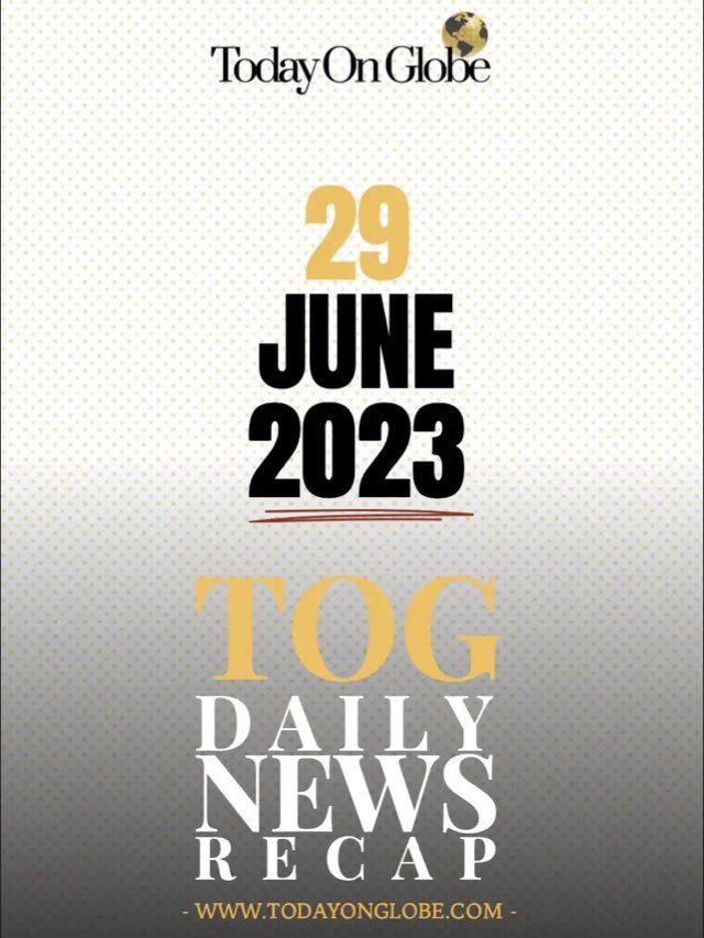 TOG Daily News Recap 29 June 2023