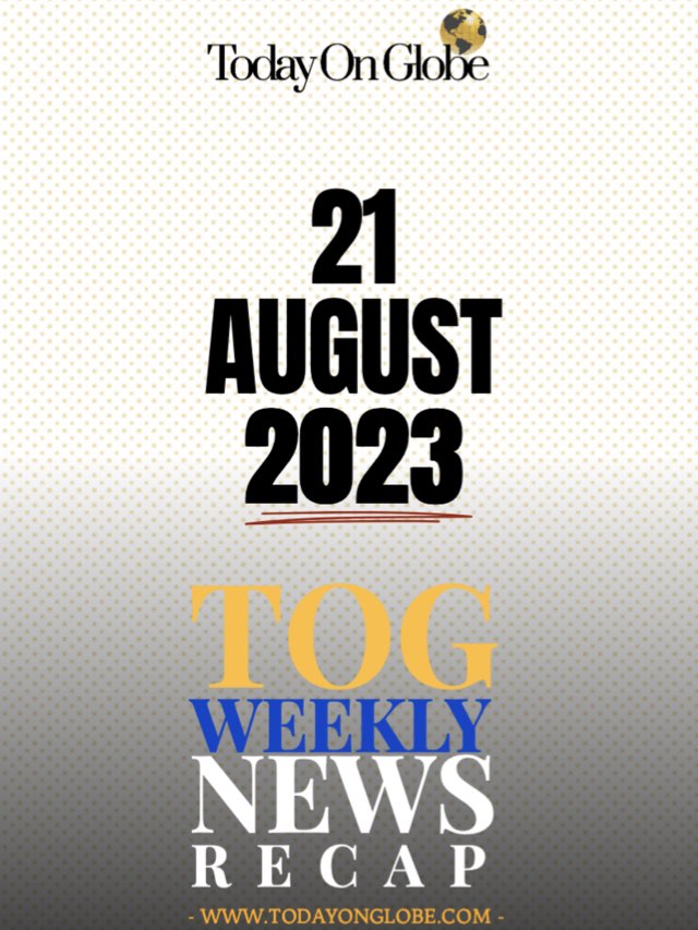 TOG Weekly News Recap 21 August 2023