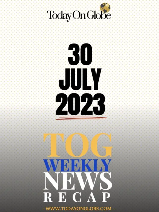 TOG Weekly News Recap 30 July 2023