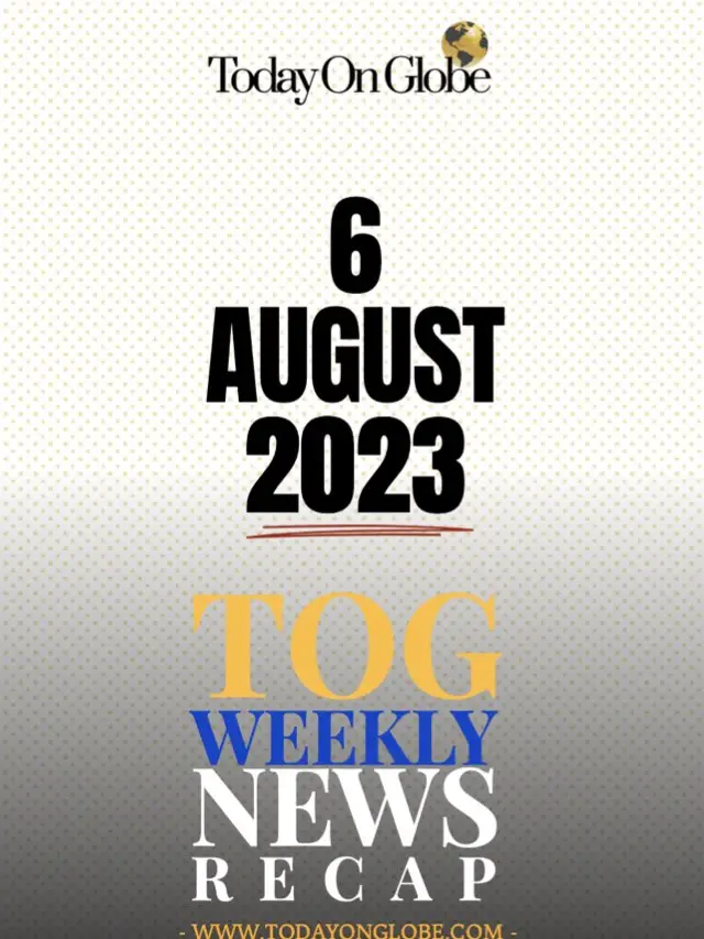 TOG Weekly News Recap 6 August 2023